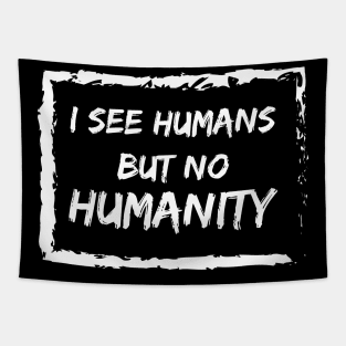 I See Humans But No Humanity Tapestry