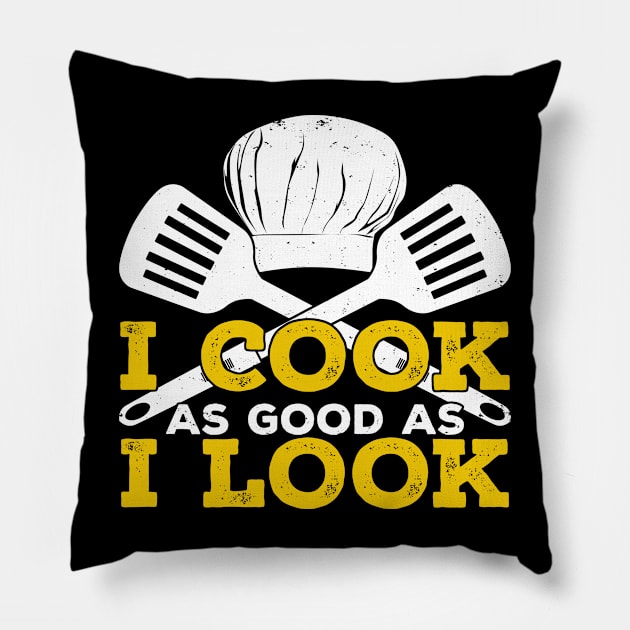 I Cook As Good As I Look Pillow by Dolde08