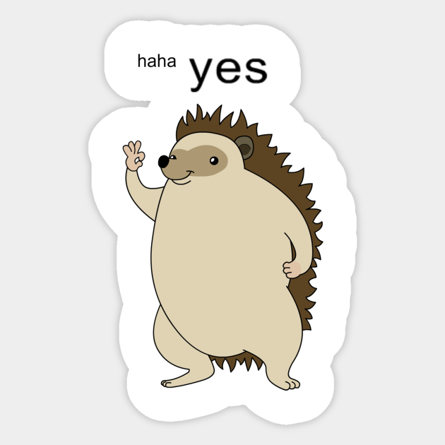 Haha Yes Hedgehog Meme Sticker Teepublic