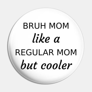 Bruh Mom Pin