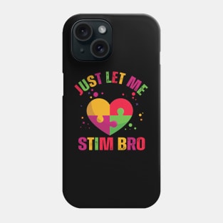 Just Let Me Stim Bro Funny Autism Awareness Boys quote Phone Case