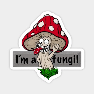 I'm a fungi! Magnet