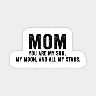 You are my sun, my moon, and all my stars Mothers day Magnet