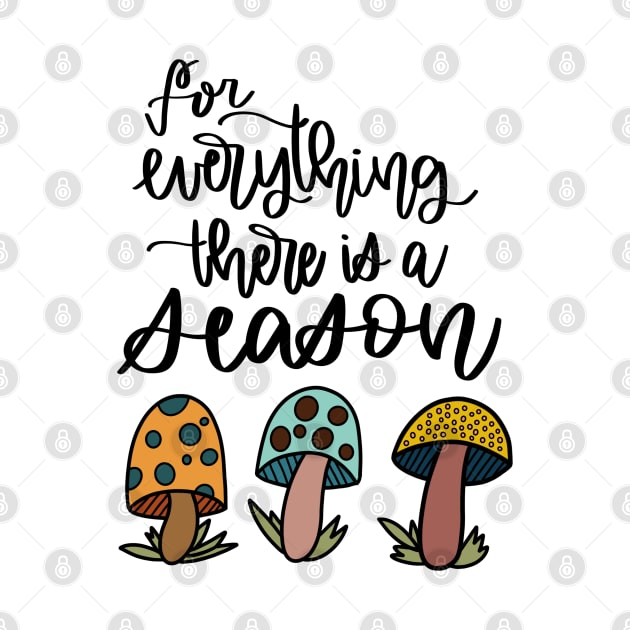 Mushroom Everything Has a Season by janiejanedesign