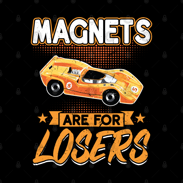 Magnets Are For Losers - Slot Car by Peco-Designs