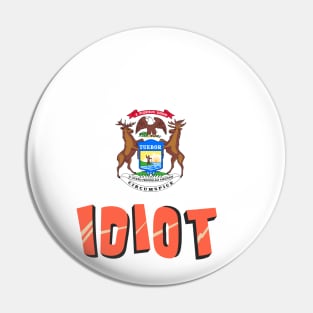 Michigan - My Governor Is An Idiot Pin