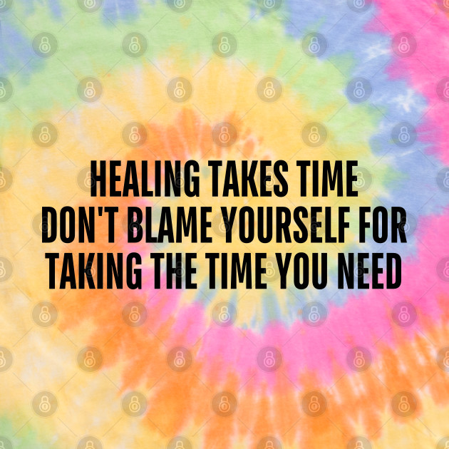 healing takes time don't blame yourself for taking the time you need by mdr design