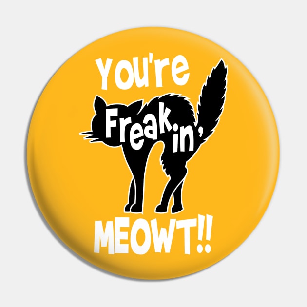 You're Freaking Meowt Pin by SiGo