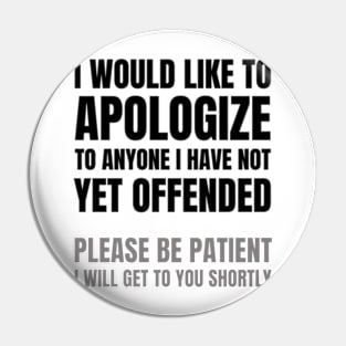 I Would Like to Apologize To Anyone I have Not Yet Offended | Sarcasm Pin