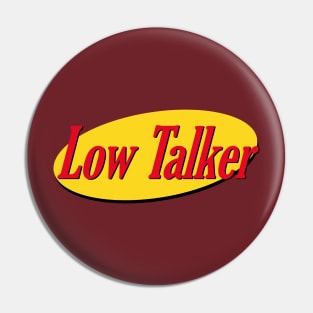 Low Talker Pin