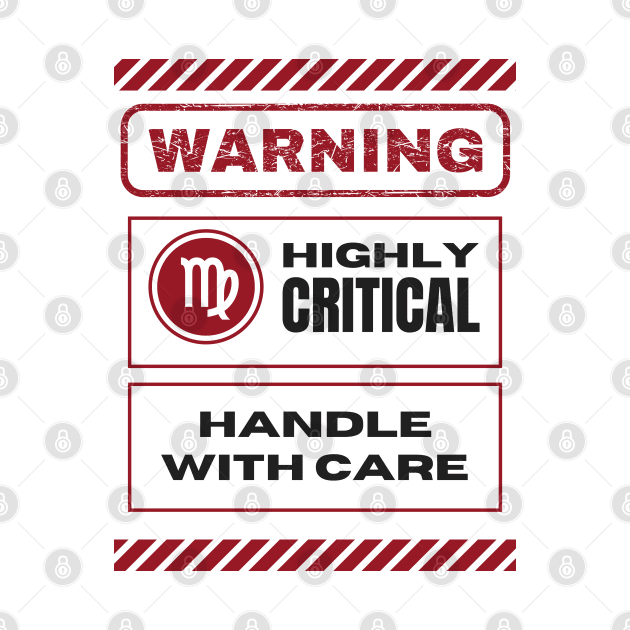 Funny Virgo Zodiac Sign - Warning, Highly Critical, Handle with Care by LittleAna