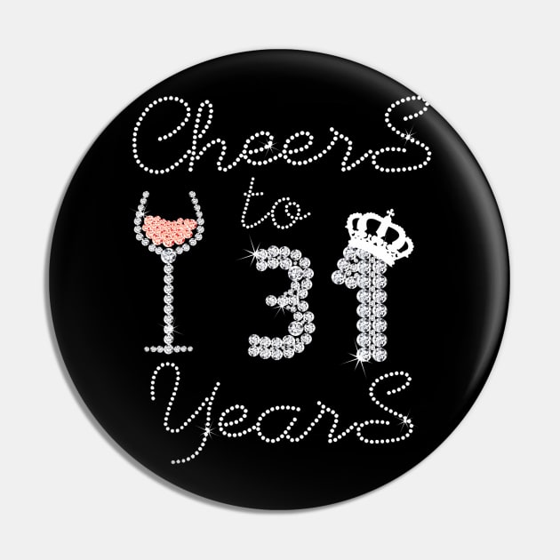 Girl Queen Drink Wine Cheers To 31 Years Old Happy Birthday Pin by Cortes1