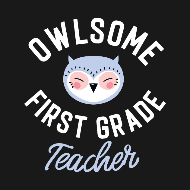 Owlsome First Grade Teacher Pun - Funny Gift Idea by BetterManufaktur