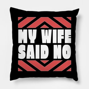 My Wife Said No Funny Husband Gift Pillow