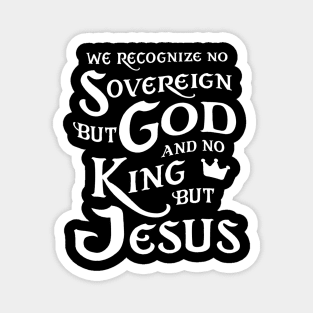 We Recognize No Sovereign But God, And No King But Jesus! Magnet