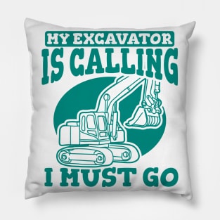 My Excavator Is Calling I Must Go Pillow