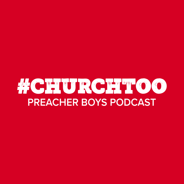 Church Too by Preacher Boys Podcast