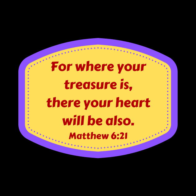 Bible Verse Matthew 6:21 by Prayingwarrior