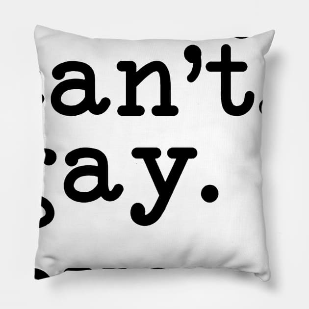 Sorry Can't Gay Bye Pillow by Bagley Shop