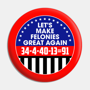 Make Felonies Great Again Pin