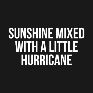 Sunshine Mixed with a Little Hurricane T-Shirt