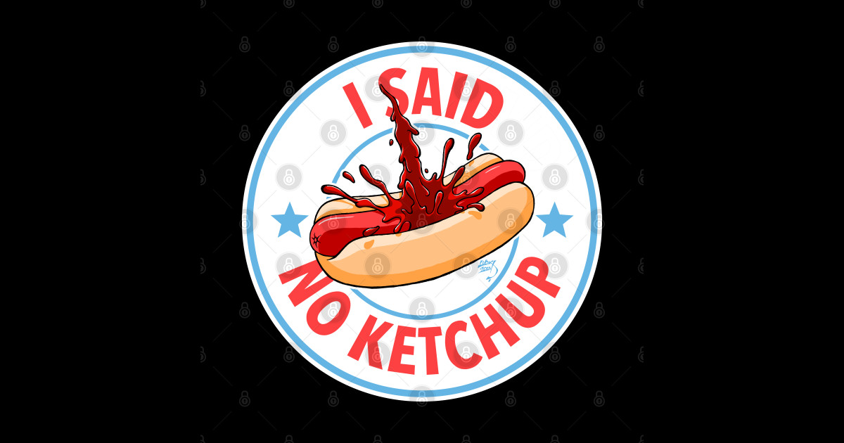 I Said No Ketchup Hot Dog Sticker TeePublic