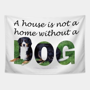 A house is not a home without a dog - Bernese mountain dog oil painting word art Tapestry