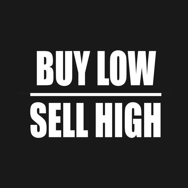BUY LOW SELL HIGH Buy Low TShirt TeePublic