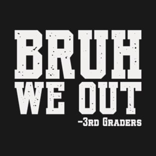 Bruh We Out 3rd Graders Third Grade Graduation Class Of 2024 T-Shirt