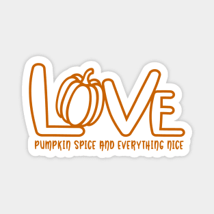 Love pumpkin spice and everything nice Magnet