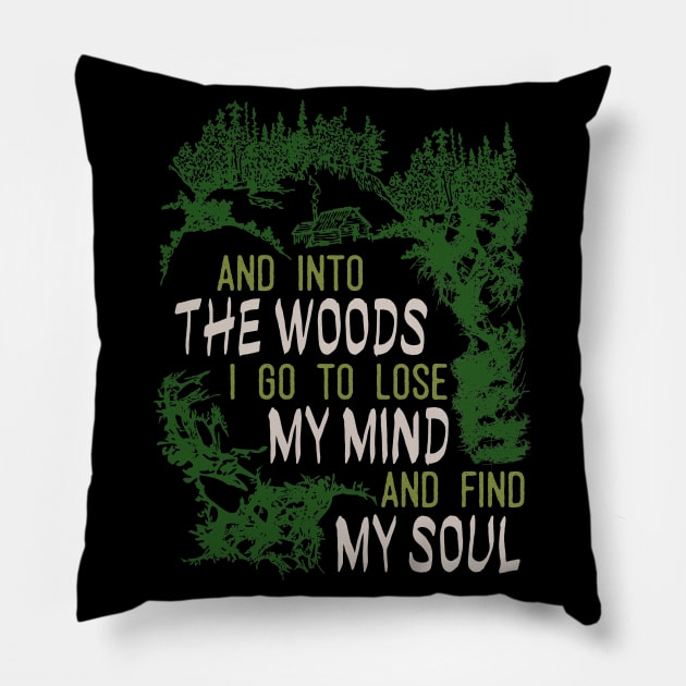 and into the woods i go to lose my mind and find my soul Pillow by Tesszero