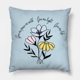 Give me peace on earth, Give me light, Give me life Pillow