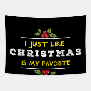 I just like Christmas , Christmas is my favorite Happy Saying Tapestry