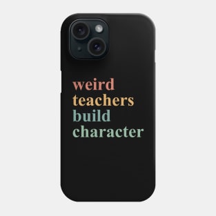 Weird Teachers Build Character Phone Case