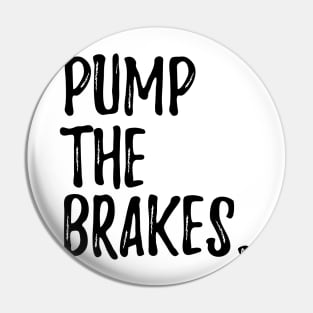 Pump the Brakes Pin