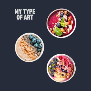 Smoothie Oatmeal Bowls - My Type of Art T-Shirt