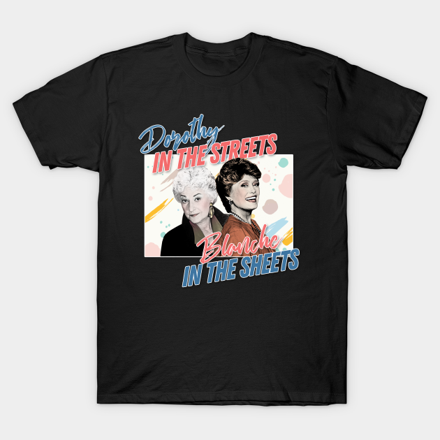 Discover Dorothy In The Streets Blanche In The Sheets #2 ∆ Graphic Design 80s Style Hipster Statement - Golden Girls Fan - T-Shirt