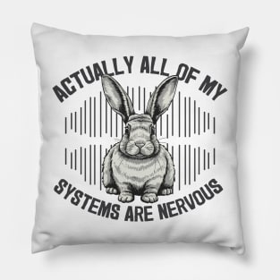 Actually all my systems are nervous Pillow