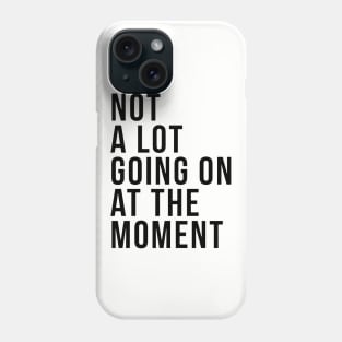 Not A Lot Going On At The Moment Autism Phone Case