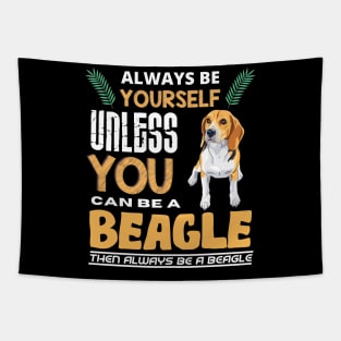 Always Be Yourself Unless You Can Be A Beagle Tapestry