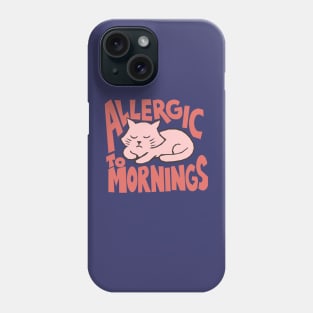 ALLERGIC TO MORNINGS Phone Case