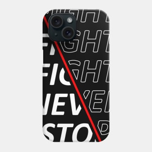 Fight Fight Fight Never Stop Phone Case