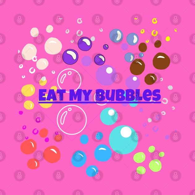 Eat My Bubbles by PapaMatrix