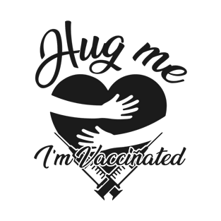 Hug me I’m Vaccinated T-Shirt