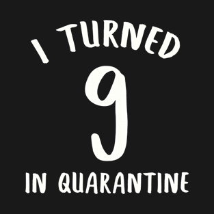 I Turned 9 In Quarantine T-Shirt