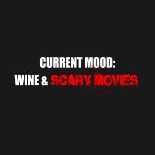 Current Mood: Wine & Scary Movies T-Shirt