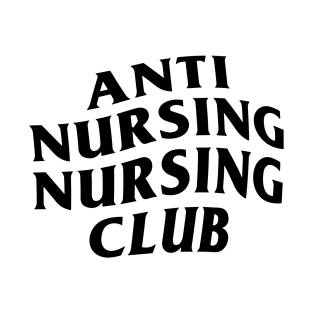 Anti Nursing Nursing Club T-Shirt