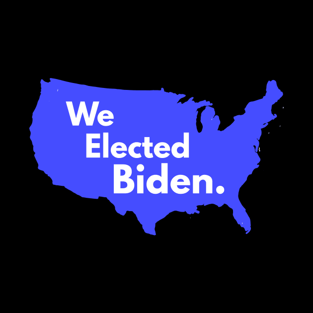 We Elected Biden by Golden Eagle Design Studio