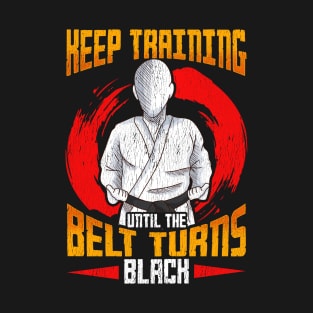 Cute Keep Training Until The Belt Turns Black MMA T-Shirt