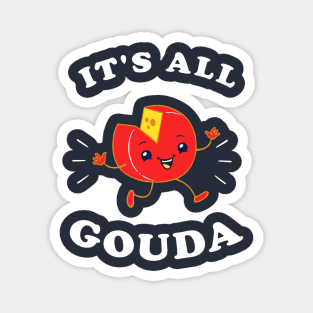 It's All Gouda Magnet